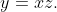 y=xz.