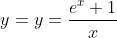 y=y=\frac{e^{x}+1}{x}