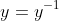 y=y^{-1}