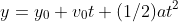 y=y_0+v_0t+(1/2)at^2