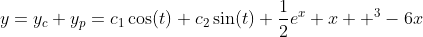 y=y_c+y_p=c_1\cos(t)+c_2\sin(t)+\frac{1}{2}e^{x}+x  ^3-6x