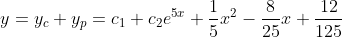 y=y_c+y_p=c_1+c_2e^{5x}+\frac{1}{5}x^2-\frac{8}{25}x+\frac{12}{125}