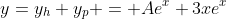 y=y_h+y_p = Ae^x+3xe^x