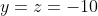 y=z=-10