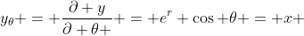 y_\theta = \frac{\partial y}{\partial \theta } = e^r \cos \theta = x 