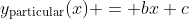 y_{\text{particular}}(x) = bx+c