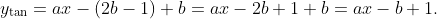 y_{\text{tan}}=ax-(2b-1)+b=ax-2b+1+b=ax-b+1.