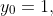 y_{0}=1,