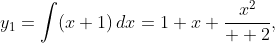 y_{1}=\displaystyle\int(x+1)\,dx=1+x+\frac{x^{2}}{  2},