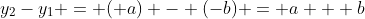 y_{2}-y_{1} = (+a) - (-b) = a + b