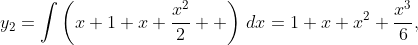 y_{2}=\displaystyle\int\left(x+1+x+\frac{x^{2}}{2}  \right)\,dx=1+x+x^{2}+\frac{x^{3}}{6},