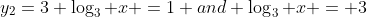 y_{2}=3 \log_3 x =1 and \log_3 x = 3