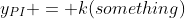 y_{PI} = k(something)