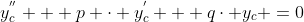 y_{c}^{''} + p \cdot y_{c}^{'} + q\cdot y_{c} =0