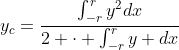 y_{c}=\frac{\int^r_{-r}{y^2dx}}{2 \cdot \int^r_{-r}{y dx}}