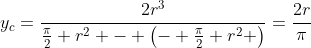 y_{c}=\frac{2r^3}{\frac{\pi}{2} r^2 - \left(- \frac{\pi}{2} r^2 \right)}=\frac{2r}{\pi}