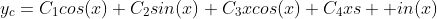 y_{c}=C_{1}cos(x)+C_{2}sin(x)+C_{3}xcos(x)+C_{4}xs  in(x)