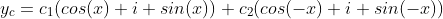 y_{c}=c_{1}(cos(x)+i sin(x))+c_{2}(cos(-x)+i sin(-x))