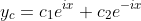 y_{c}=c_{1}e^{ix}+c_{2}e^{-ix}