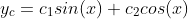y_{c}=c_{1}sin(x)+c_{2}cos(x)