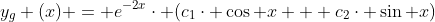 y_{g} (x) = e^{-2x}\cdot (c_{1}\cdot \cos x + c_{2}\cdot \sin x)