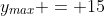 y_{max} = 15