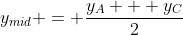 y_{mid} = \frac{y_A + y_C}{2}