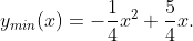 y_{min}(x)=-\frac{1}{4}x^{2}+\frac{5}{4}x.