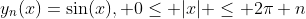 y_{n}(x)=\sin(x), 0\leq |x| \leq 2\pi n