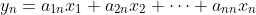 y_{n}=a_{1n}x_{1}+a_{2n}x_{2}+\dotsb+a_{nn}x_{n}
