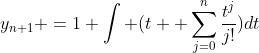 y_{n+1}\displaystyle =1+\int (t+ \sum_{j=0}^{n}\frac{t^{j}}{j!})dt