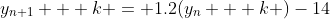 y_{n+1} + k = 1.2(y_n + k )-14