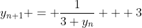 y_{n+1} = \frac{1}{3 y_n} + 3