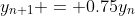 y_{n+1} = 0.75y_n