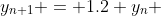 y_{n+1} = 1.2 y_n 