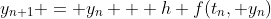 y_{n+1} = y_n + h f(t_n, y_n)
