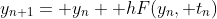 y_{n+1}= y_n+ hF(y_n, t_n)