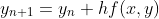y_{n+1}=y_n+hf(x,y)