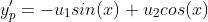 y_{p}'=-u_{1}sin(x)+u_{2}cos(x)