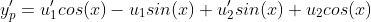 y_{p}'=u_{1}'cos(x)-u_{1}sin(x)+u_{2}'sin(x)+u_{2}cos(x)