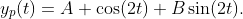 y_{p}(t)=A \cos(2t)+B\sin(2t).