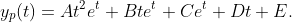 y_{p}(t)=At^{2}e^{t}+Bte^{t}+Ce^{t}+Dt+E.