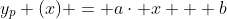 y_{p} (x) = a\cdot x + b
