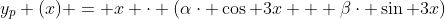 y_{p} (x) = x \cdot (\alpha\cdot \cos 3x + \beta\cdot \sin 3x)