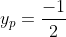 y_{p}=\frac{-1}{2}
