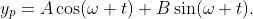 y_{p}=A\cos(\omega t)+B\sin(\omega t).