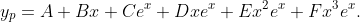 y_{p}=A+Bx+Ce^{x}+Dxe^{x}+Ex^{2}e^{x}+Fx^{3}e^{x}.