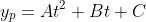 y_{p}=At^2+Bt+C