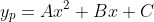y_{p}=Ax^{2}+Bx+C