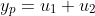 y_{p}=u_{1}+u_{2}